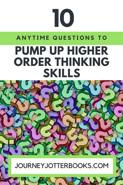 10 Anytime Questions to Pump Up Higher Order Thinking