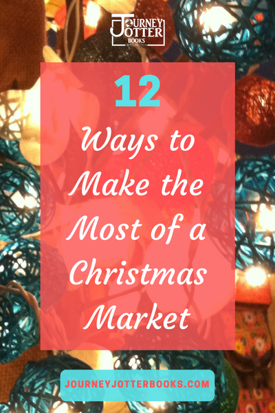 12 Ways to Make the Most of a Christmas Market